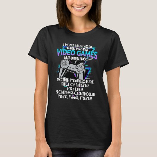 I Don't Always Die When Playing Video Games But Wh T-Shirt (Vorderseite)