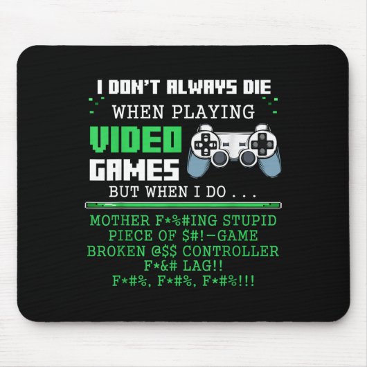 I Don't Always Die When Playing Video Games Contro Mousepad (Vorne)