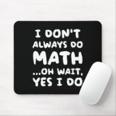 I Don't Always Do Math Funny Math Teacher Back To  Mousepad (Mit Mouse)