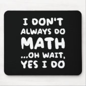 I Don't Always Do Math Funny Math Teacher Back To Mousepad (Vorne)