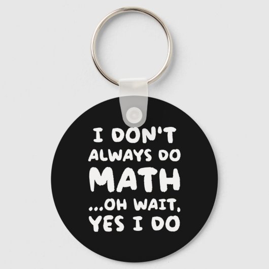 I Don't Always Do Math Funny Math Teacher Back To  Schlüsselanhänger (Vorderseite)