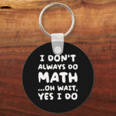 I Don't Always Do Math Funny Math Teacher Back To  Schlüsselanhänger (Vorderseite)