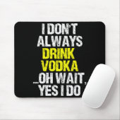 I Don't Always Drink Vodka Funny Drinking Cool Lov Mousepad (Mit Mouse)