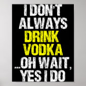 I Don't Always Drink Vodka Funny Drinking Cool Lov Poster (Vorne)