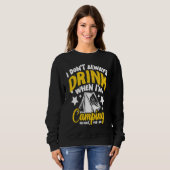 I Don't Always Drink When I'm Camping  Camping  1 Sweatshirt (Vorne ganz)