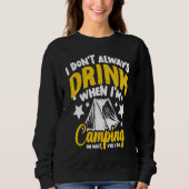 I Don't Always Drink When I'm Camping Camping 1 Sweatshirt (Vorderseite)
