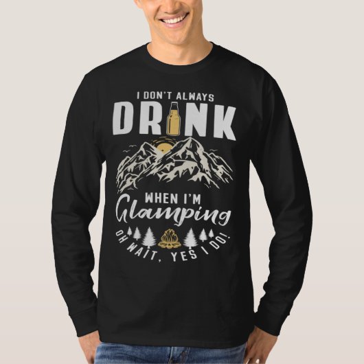 I Dont Always Drink When Im Glamping T-Shirt (Vorderseite)