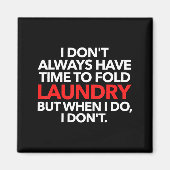 I Don't Always Have Time To Fold Laundry But When Magnet (Vorne)