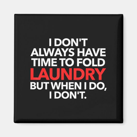 I Don't Always Have Time To Fold Laundry But When  Magnet (Vorne)