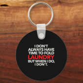 I Don't Always Have Time To Fold Laundry But When Schlüsselanhänger (Vorderseite)