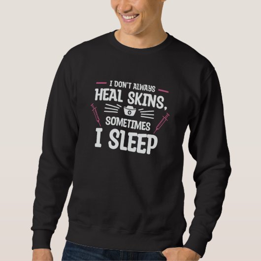 I Don't Always Heal Skins Sometimes I Sleep Dermat Sweatshirt (Vorderseite)
