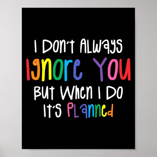 I Don't Always Ignore You But When I Do It's Plann Poster (Vorne)