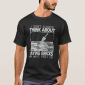 I don't Always Laying Bricks bricklaying masons br T-Shirt (Vorderseite)