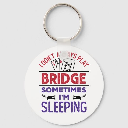 I Don't Always Play Bridge Sometimes I'm Sleeping Schlüsselanhänger (Vorderseite)