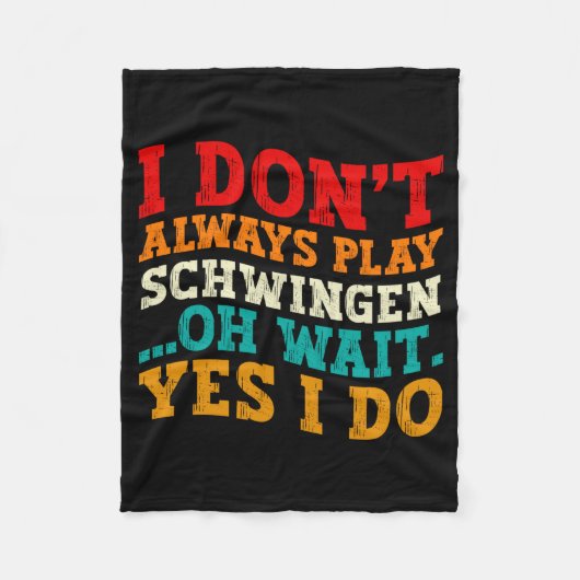 I Dont Always Play Schwingen Oh Wait Yes I Do  Fleecedecke (Vorderseite)