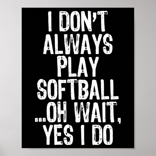 I Don't Always Play Softll ...oh Wait Yes I Do  Poster (Vorne)