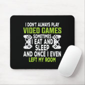 I Don't Always Play Video Games Funny Gamer Gift B Mousepad (Mit Mouse)