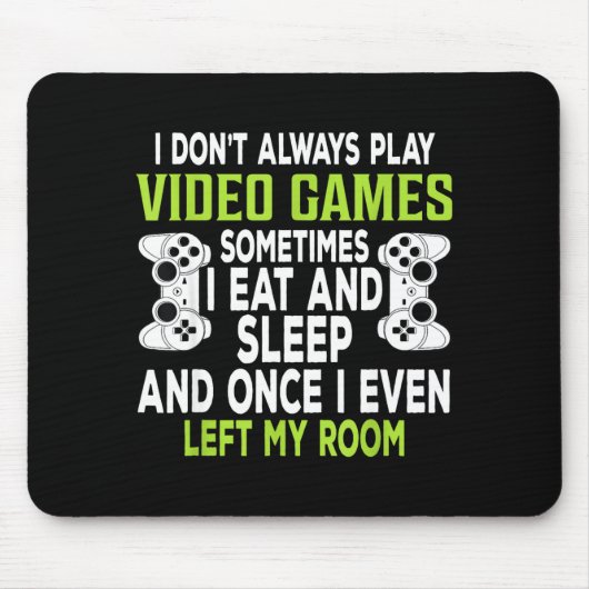 I Don't Always Play Video Games Funny Gamer Gift B Mousepad (Vorne)