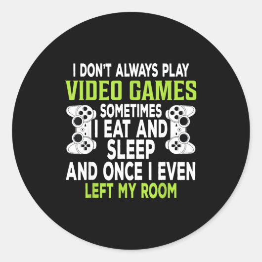 I Don't Always Play Video Games Funny Gamer Gift B Runder Aufkleber (Vorderseite)