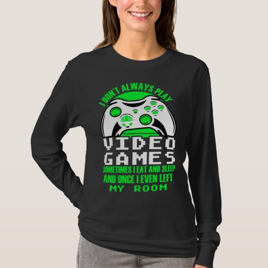 I dont always play Video Games gaming Clothing pl T-Shirt (Vorderseite)