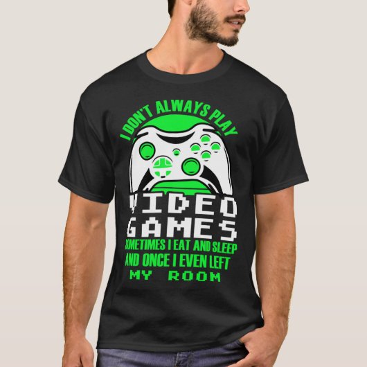 I dont always play Video Games gaming Clothing pl T-Shirt (Vorderseite)