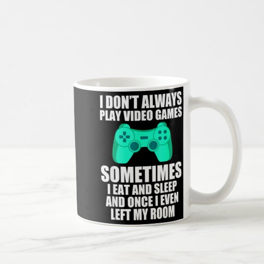 I Don't Always Play Video Games Sometimes I Eat An Kaffeetasse (Rechts)
