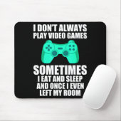I Don't Always Play Video Games Sometimes I Eat An Mousepad (Mit Mouse)
