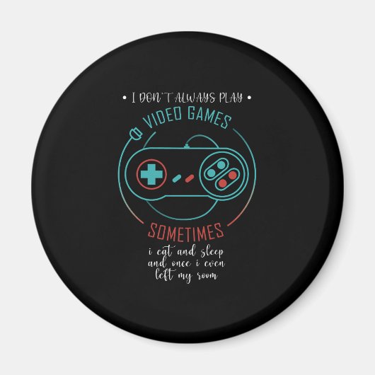 I Don't Always Play Video Games Sometimes Magnet (Vorne)