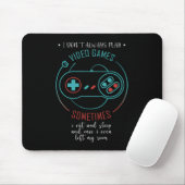 I Don't Always Play Video Games Sometimes Mousepad (Mit Mouse)