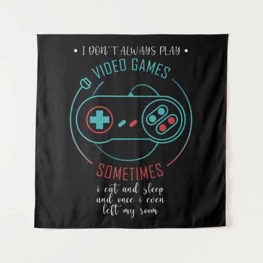 I Don't Always Play Video Games Sometimes Wandteppich (Vorderseite)