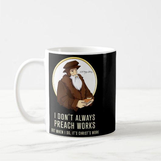 I Don't Always Preach Works - Funny John Calvin Gi Kaffeetasse (Links)