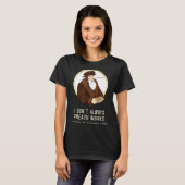 I Don't Always Preach Works - Funny John Calvin Gi T-Shirt (Vorne ganz)