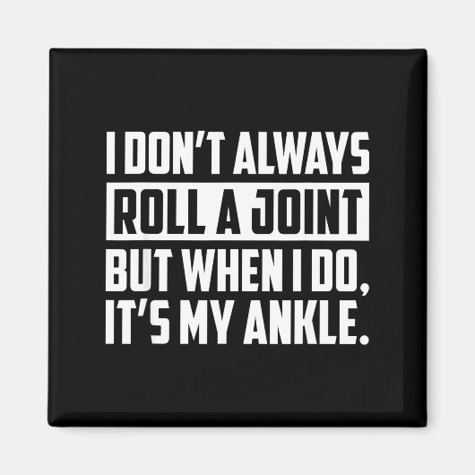 I Don't Always Roll A Joint But When I Do, It's My Magnet (Vorne)