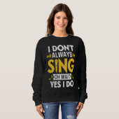 I Don't Always Sing Oh Wait Yes I Do Funny Karaoke Sweatshirt (Vorne ganz)
