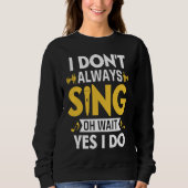I Don't Always Sing Oh Wait Yes I Do Funny Karaoke Sweatshirt (Vorderseite)