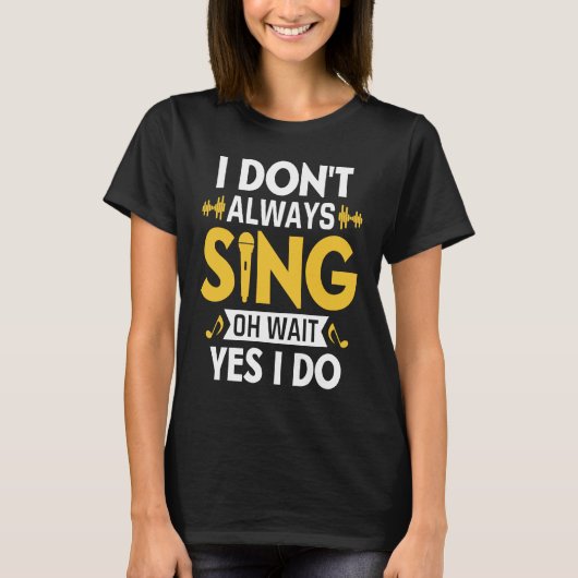 I Don't Always Sing Oh Wait Yes I Do Funny Karaoke T-Shirt (Vorderseite)