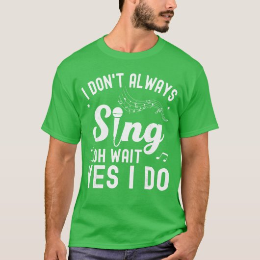 I Dont Always Sing Oh Wait Yes I Do Funny Singer M T-Shirt (Vorderseite)