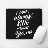 I Don't Always Sing Oh Wait Yes I Do, Musical Thea Mousepad (Mit Mouse)
