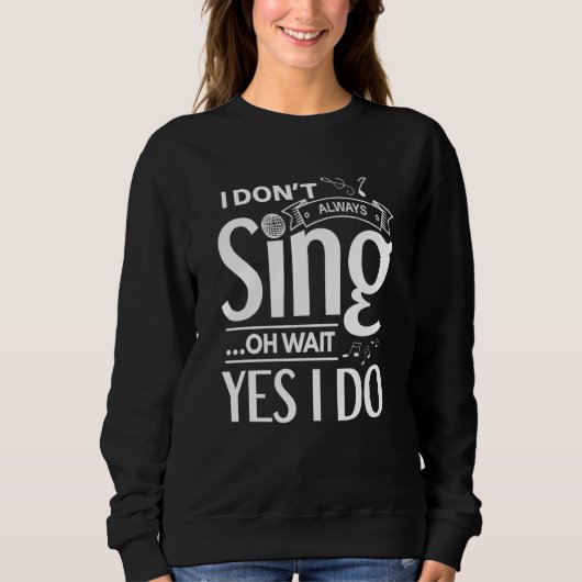 I don't always sing oh wait yes i do  opera singer sweatshirt (Vorderseite)