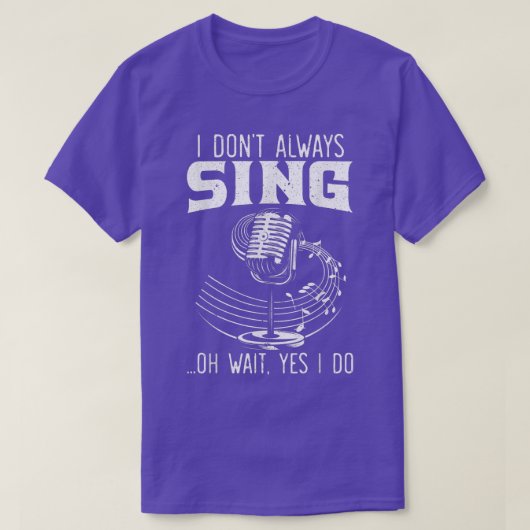 I Don't Always Sing Professional Singer Music Kara T-Shirt (Design vorne)