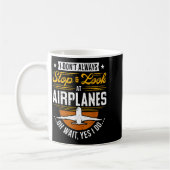 I Don't Always Stop & Look At Airplanes ...oh Kaffeetasse (Links)