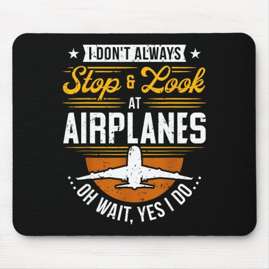 I Don't Always Stop &amp; Look At Airplanes ...oh  Mousepad (Vorne)