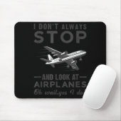 I Don't Always Stop And Look At Airplanes Novelty  Mousepad (Mit Mouse)