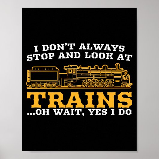 I Don't Always Stop And Look At Trains, Gift Men W Poster (Vorne)