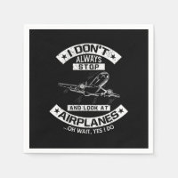 I Dont Always Stop Look At Airplanes Pilot