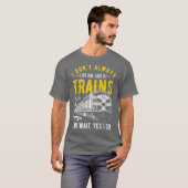 I Dont Always Stop Look At Trains Freight Train T-Shirt (Vorne ganz)
