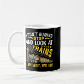 I Don't Always Stop Look At Trains Railroad Train  Kaffeetasse (Links)