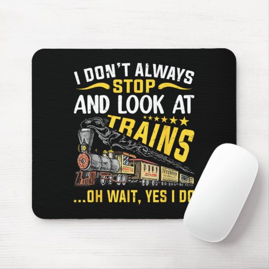 I Don't Always Stop Look At Trains Railroad Train  Mousepad (Mit Mouse)