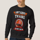 I Don't Always Stop Train  I Love Trains s Sweatshirt (Vorderseite)