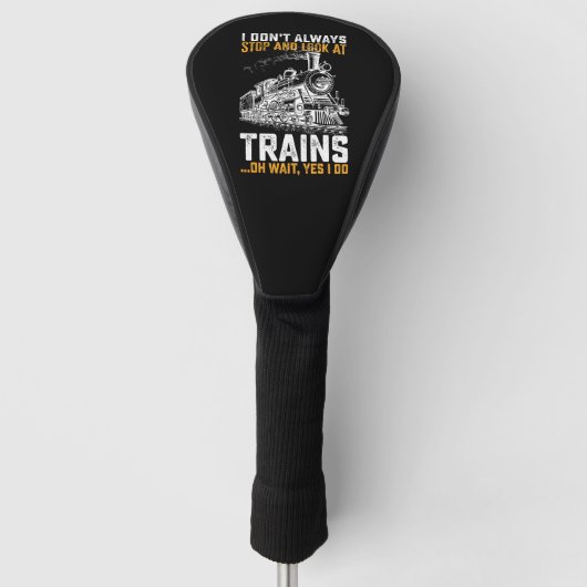 I Don't Always Stopp and Look at Train Oh Wait Yes Golf Headcover (Vorderseite)
